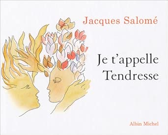 Je t'appelle Tendresse par Jacques Salomé