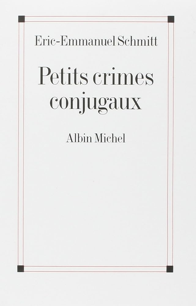 Petits crimes conjugaux Eric-Emmanuel Schmitt