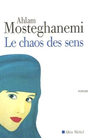 Le chaos des sens livre Ahlam Mosteghanemi