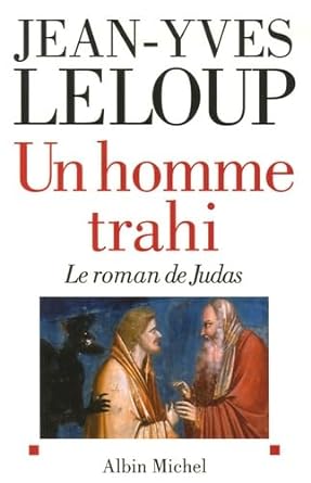 Un homme trahi : Le roman de Judas livre Jean-Yves Leloup