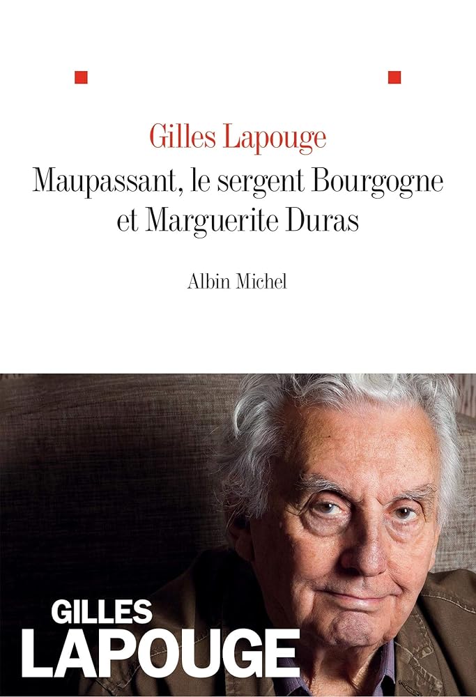 Maupassant, le sergent Bourgogne et Marguerite Duras Gilles Lapouge