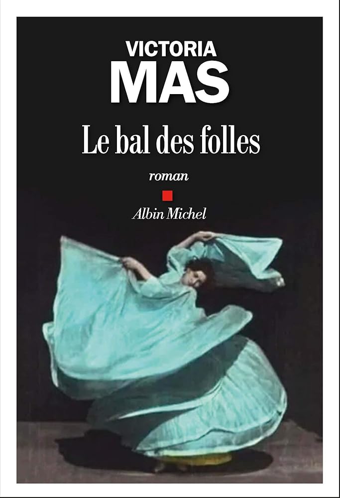 Le Bal des folles - Prix Renaudot des Lycéens 2019 Victoria Mas