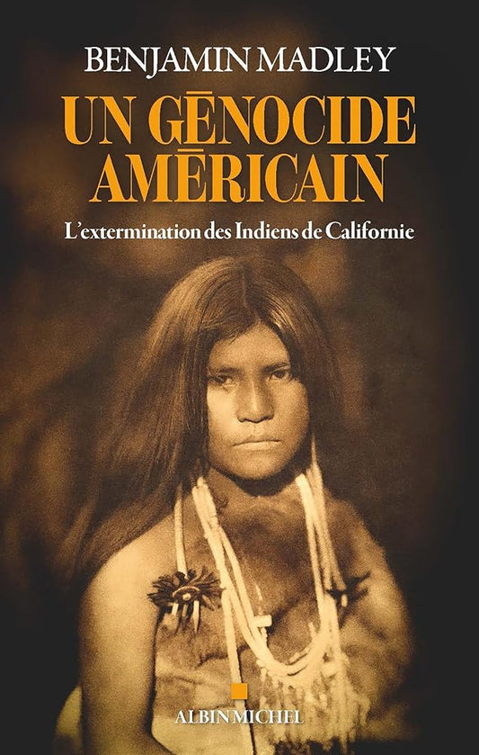 Un génocide américain : l'extermination des Indiens de Californie par Benjamin Madley