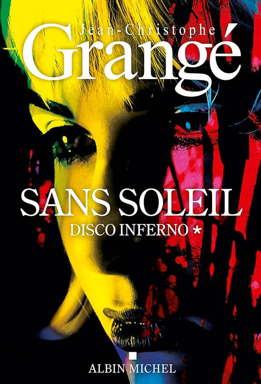 Sans soleil, tome 1 : Disco inferno Jean-Christophe Grangé