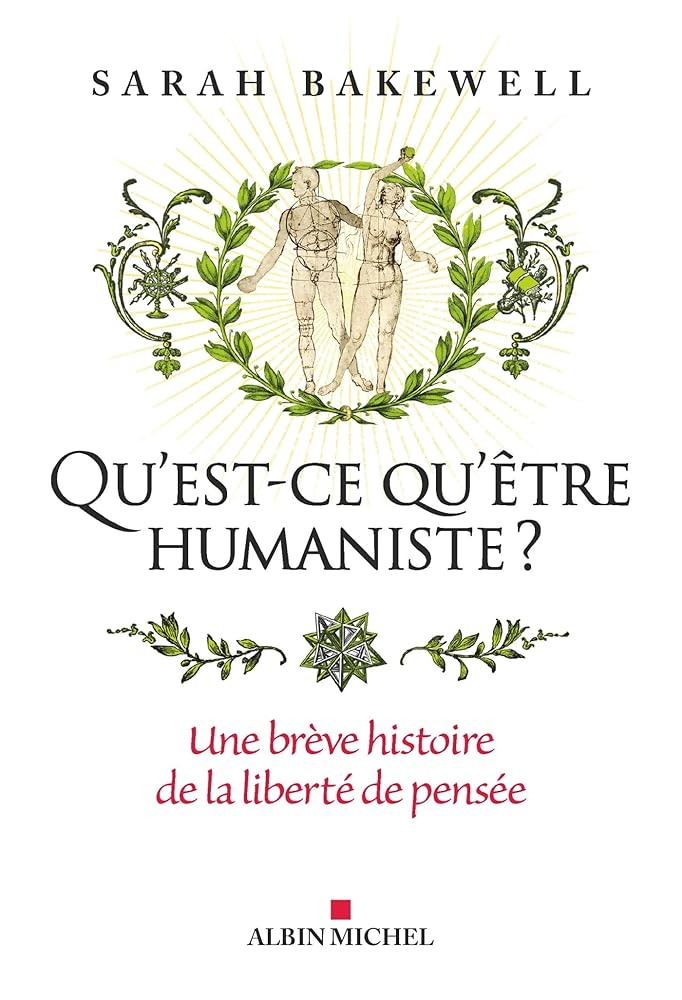 Qu'est-ce qu'être humaniste ? Une brève histoire de la liberté de pensée par Sarah Bakewell