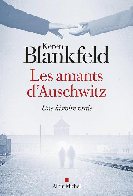 Les amants d'Auschwitz : Une histoire vraie Keren Blankfeld