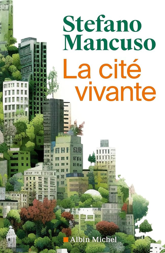 La cité vivante : comment mettre des plantes dans notre vie par Stefano Mancuso