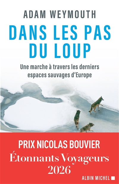 Dans les pas du loup : une marche à travers les derniers espaces sauvages d'Europe par Adam Weymouth