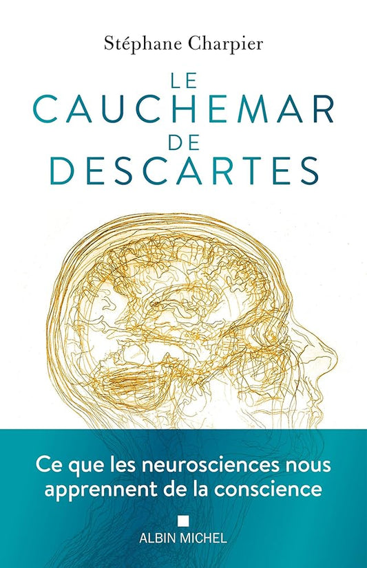 Le Cauchemar de Descartes: Ce que les neurosciences nous apprennent de la conscience par Stéphane Charpier