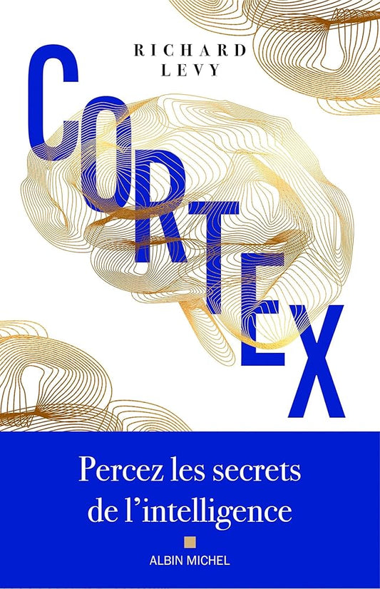 Cortex: Percez les secrets de l'intelligence par Richard Levy