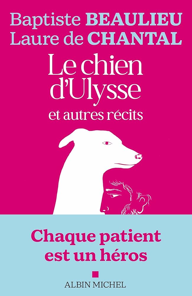 Le Chien d'Ulysse et autres récits par Baptiste Beaulieu et Laure de Chantal