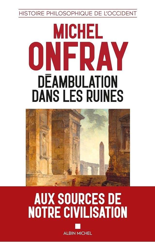 Déambulation dans les ruines: Une histoire philosophique de l'Occident  par Michel Onfray
