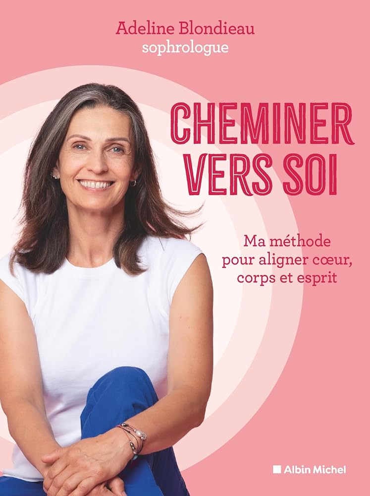 Cheminer vers soi: Ma méthode pour aligner tête, coeur, corps par Adeline Blondieau