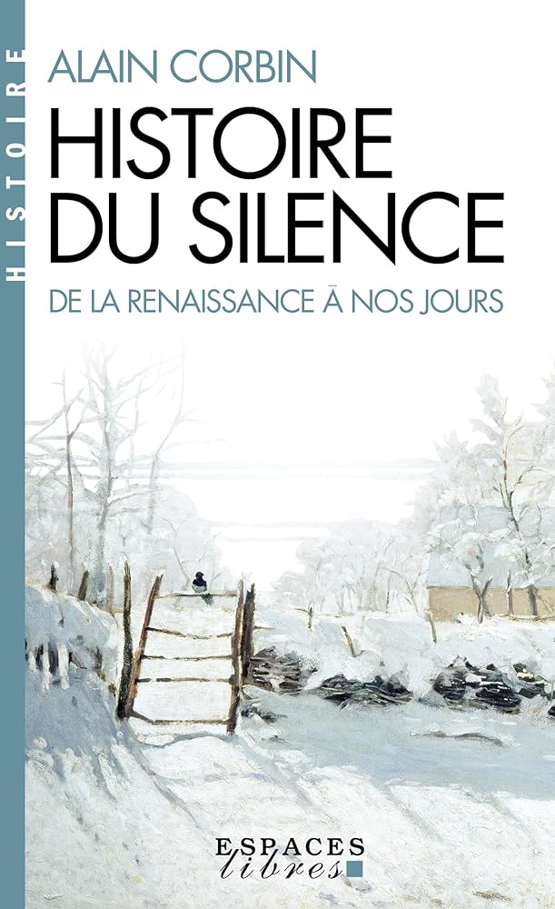 Histoire du silence : De la Renaissance à nos jours Alain Corbin