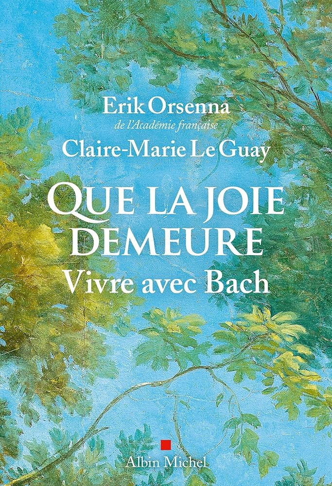 Que la joie demeure : vivre avec Bach par Erik Orsenna, Claire Marie Le Guay