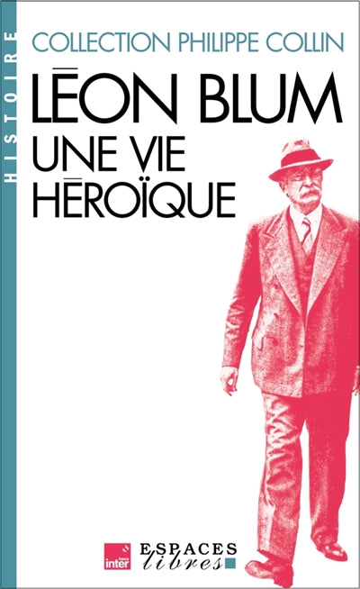 Léon Blum : une vie héroïque par Philippe Collin