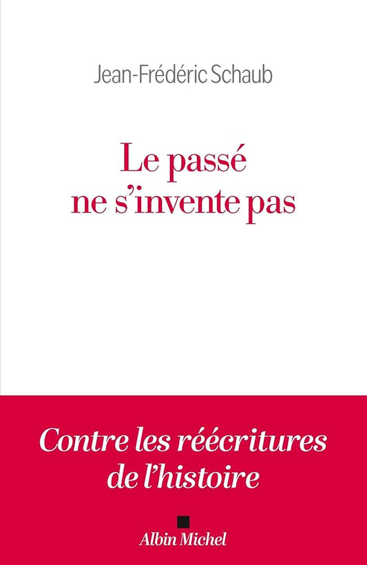 Le passé ne s'invente pas par Jean-Frédéric Schaub