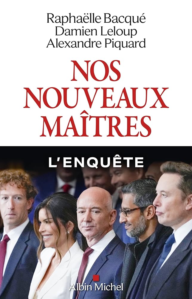 Nos nouveaux maîtres par Raphaëlle Bacqué, Damien Leloup, Alexandre Piquard