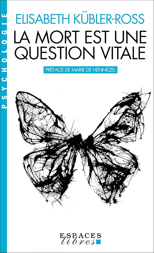 La mort est une question vitale : l'accompagnement des mourants pour changer la vie par Elisabeth Kübler-Ross