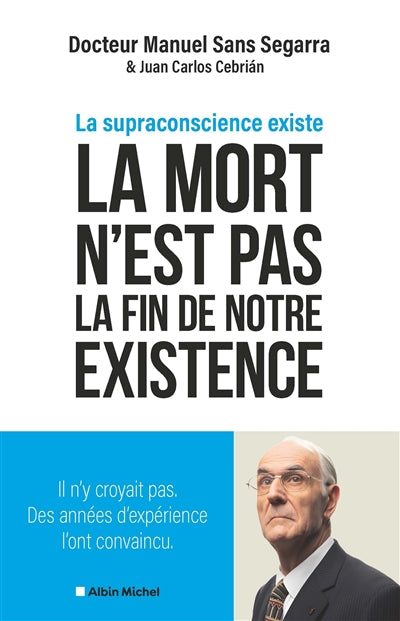 La mort n'est pas la fin de notre existence : la supraconscience existe par Manuel Sans Segarra, Juan Carlos Cebrian