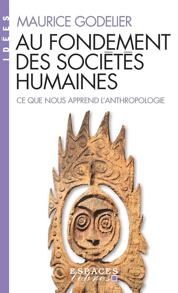 Au fondement des sociétés humaines : ce que nous apprend l'anthropologie par Maurice Godelier
