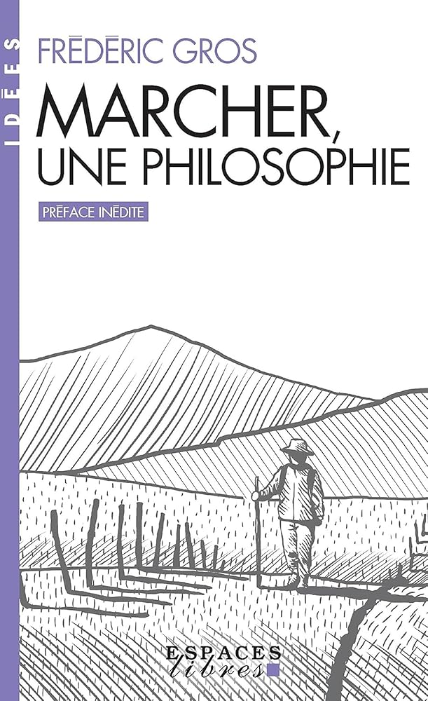 Marcher, une philosophie par Frédéric Gros