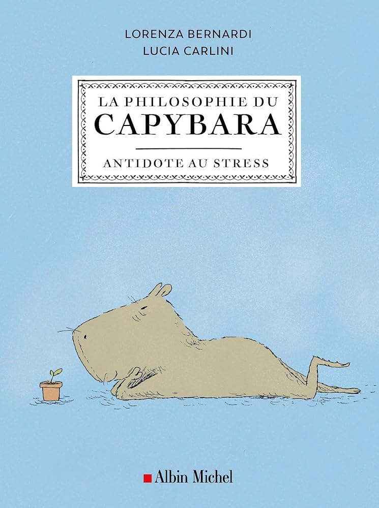 La philosophie du capybara : antidote au stress par Lucia Carlini, Lorenza Bernardi