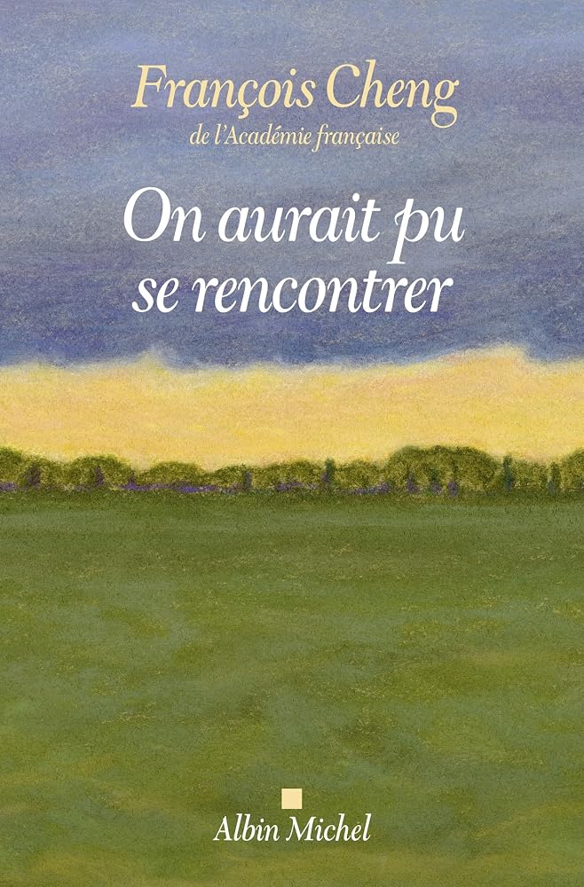 On aurait pu se rencontrer par François Cheng