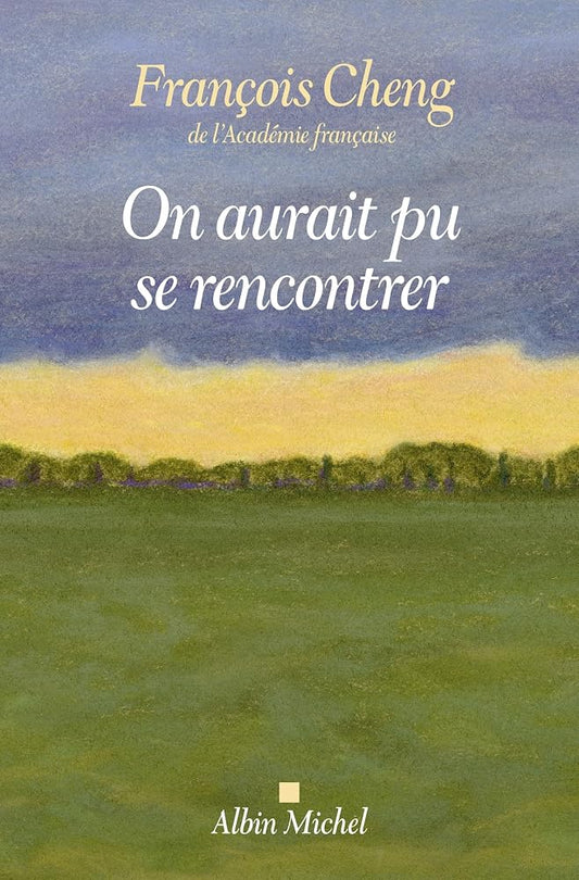 On aurait pu se rencontrer par François Cheng