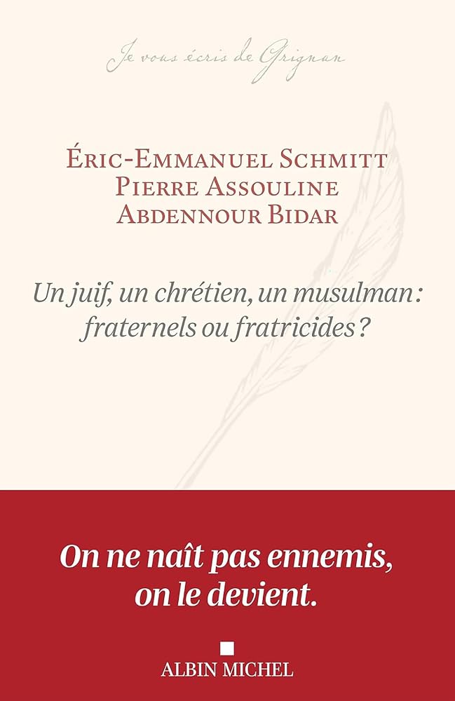 Un juif, un chrétien, un musulman : fraternels ou fratricides ? par Eric-Emmanuel Schmitt, Pierre Assouline, Abdennour Bidar