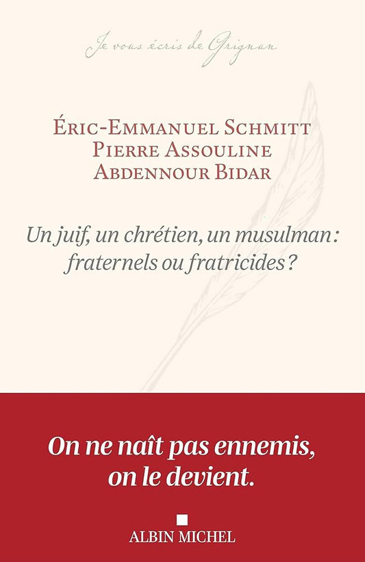 Un juif, un chrétien, un musulman : fraternels ou fratricides ? par Eric-Emmanuel Schmitt, Pierre Assouline, Abdennour Bidar