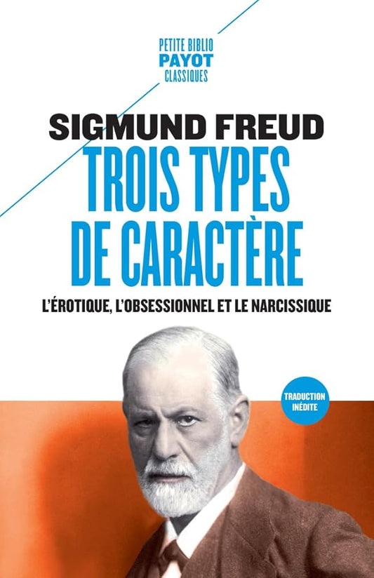 Trois types de caractère: L'érotique, l'obsessionnel et le narcissique Sigmund Freud