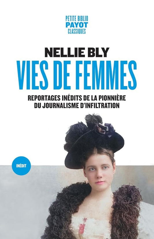 Vies de femmes: Reportages inédits de la pionnière du journalisme d'infiltration par Nellie Bly