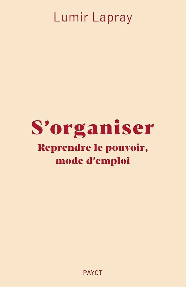 S'organiser : reprendre le pouvoir, mode d'emploi par Lumir Lapray