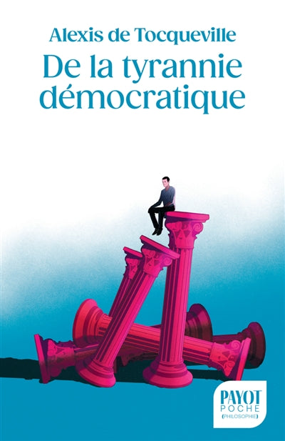De la tyrannie démocratique par Alexis de Tocqueville