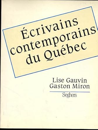 Écrivains contemporains du Québec Lise Gauvin Gaston Miron