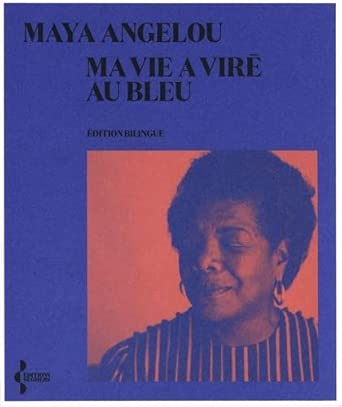 Ma vie a viré au bleu par Maya Angelou