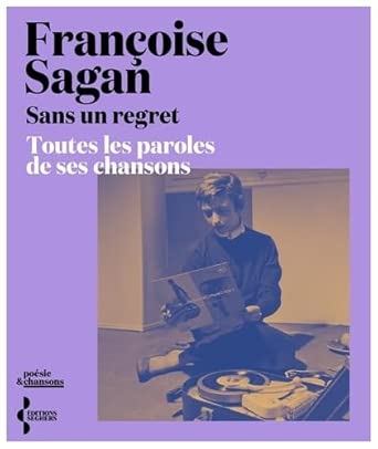Sans un regret: L'intégrale des paroles par Françoise Sagan