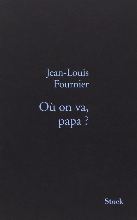 Où on va, papa ? livre Jean-Louis Fournier