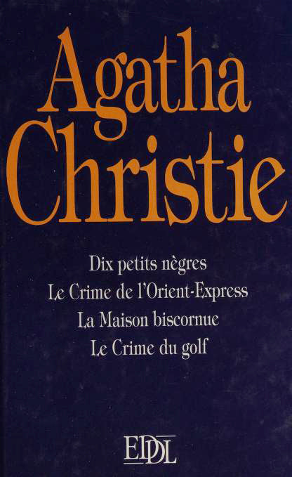 Dix petits nègres / Le crime de l'Orient-Express / La maison biscornue / Le crime du golf Agatha Christie