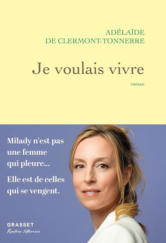 Je voulais vivre: Milady n'est pas une femme qui pleure... Elle est de celles qui se vengent par Adélaïde de Clermont-Tonnerre