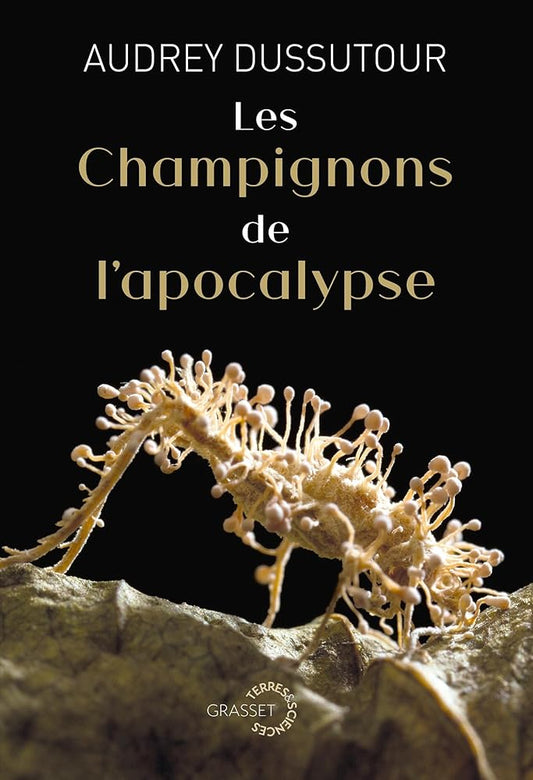 Les champignons de l'apocalypse: Collection Terres et Sciences dirigée par Mathieu Vidard, écrit par Audrey Dussutour