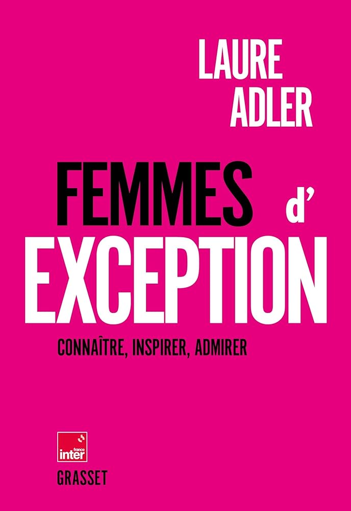 Femmes d'exception : connaître, inspirer, admirer par Laure Adler