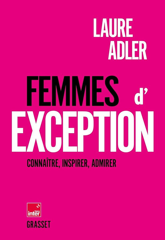 Femmes d'exception : connaître, inspirer, admirer par Laure Adler