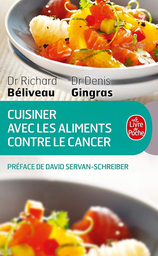 Cuisiner avec les aliments contre le cancer livre Richard Béliveau Denis Gingras