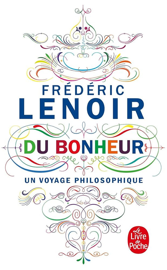 Du Bonheur, un voyage philosophique par  Frédéric Lenoir 