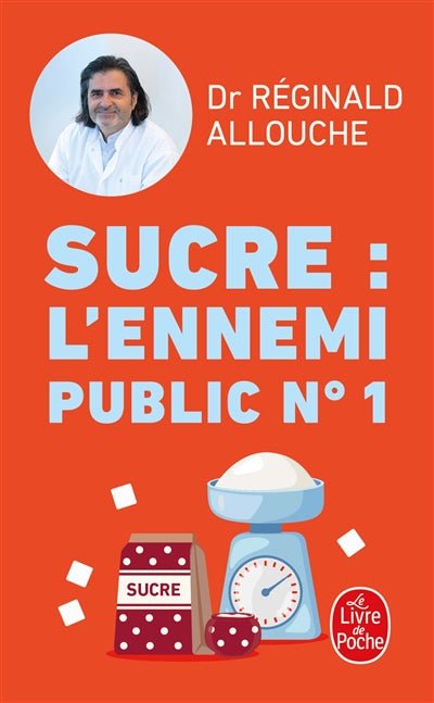 Sucre, l'ennemi public n° 1 : prédiabète, diabète, NASH, prise de poids... : agissez avant qu'il ne soit trop tard par Réginald Maurice Allouche