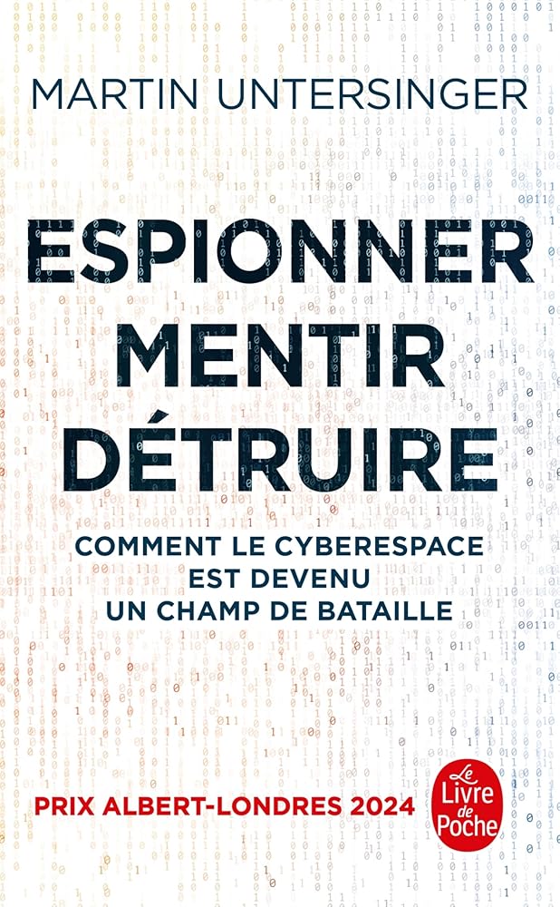 Espionner, mentir, détruire : comment le cyberespace est devenu un champ de bataille par Martin Untersinger