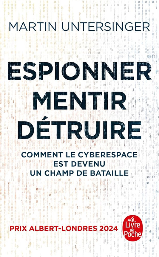 Espionner, mentir, détruire : comment le cyberespace est devenu un champ de bataille par Martin Untersinger