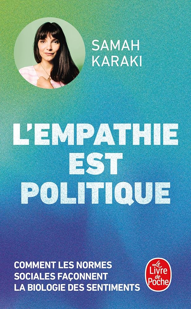 L'empathie est politique : comment les normes sociales façonnent la biologie des sentiments par Samah Karaki